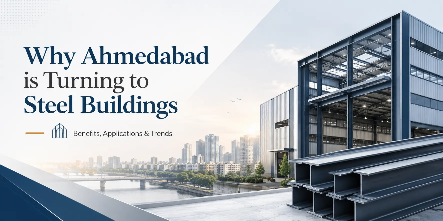 Why Ahmedabad is Turning to Steel Buildings: Benefits, Applications & Trends